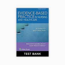 Test bank Evidence-Based Practice in Nursing & Healthcare 4th Edition Melnyk, Fineout-Overholt