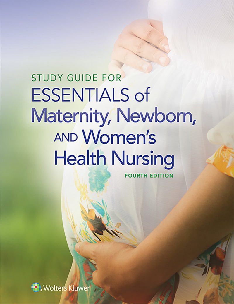 Essentials of Maternity, Newborn, and Women’s Health Nursing 4th Ed. Test Bank