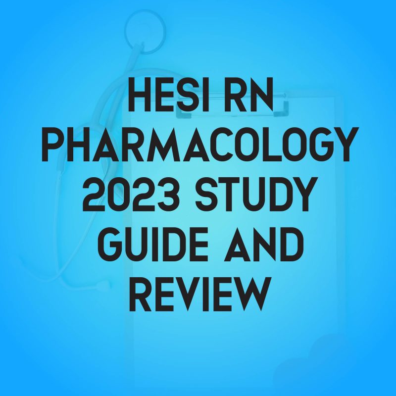 Hesi RN Pharmacology 2023 Hesi Pharmacology Study Guide, Review, and Test Bank