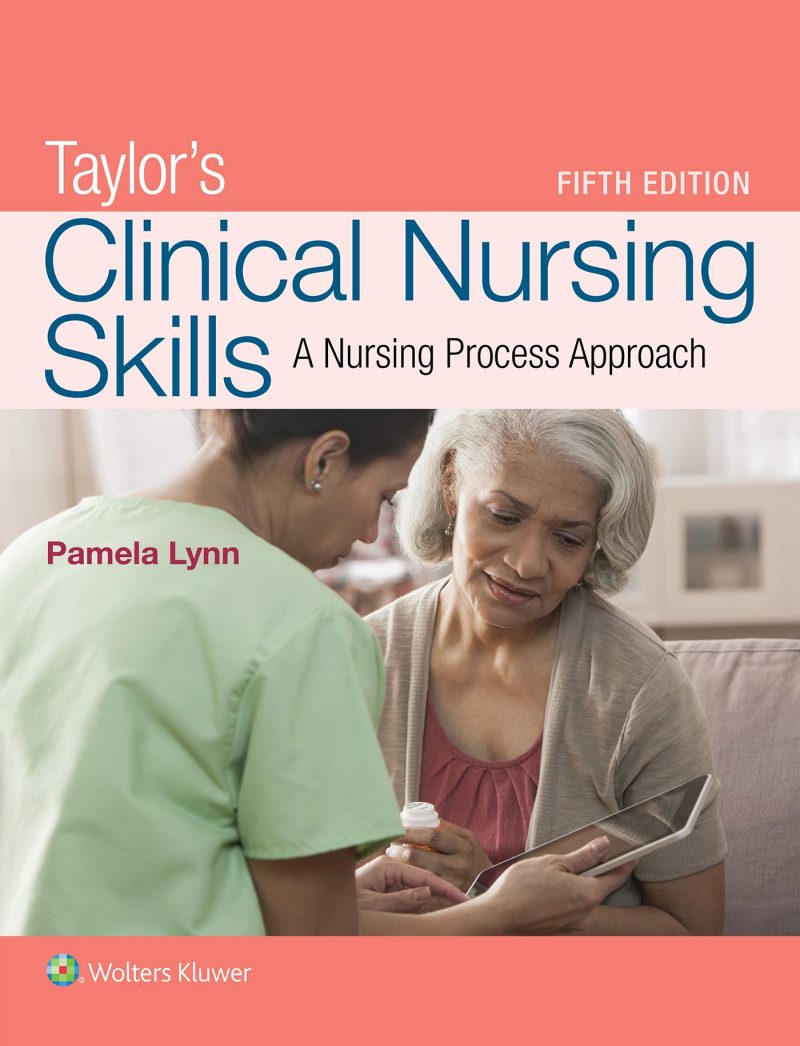 Taylor’s Clinical Nursing Skills a Nursing Process Approach 5th Edition Test Bank